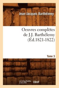 bokomslag Oeuvres Compltes de J.-J. Barthlemy. Tome 3 (d.1821-1822)