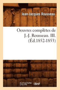 bokomslag Oeuvres Complètes de J.-J. Rousseau. III. (Éd.1852-1853)