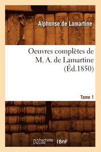 bokomslag Oeuvres Compltes de M. A. de Lamartine. Tome 1 (d.1850)