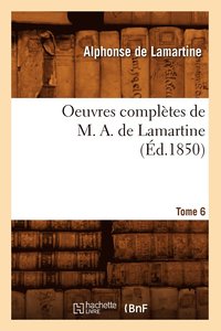 bokomslag Oeuvres Compltes de M. A. de Lamartine. Tome 6 (d.1850)