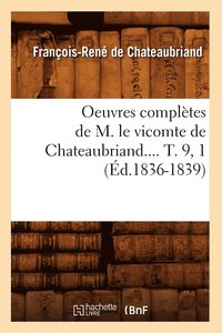 bokomslag Oeuvres Compltes de M. Le Vicomte de Chateaubriand.... T. 9, 1 (d.1836-1839)