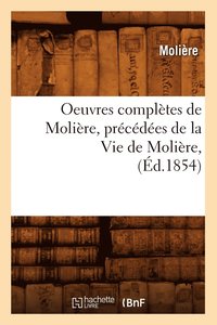 bokomslag Oeuvres Complètes de Molière, Précédées de la Vie de Molière, (Éd.1854)