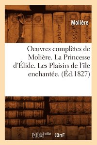 bokomslag Oeuvres Compltes de Molire. La Princesse d'lide. Les Plaisirs de l'le Enchante. (d.1827)