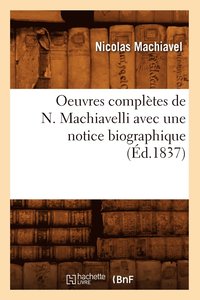 bokomslag Oeuvres Complètes de N. Machiavelli Avec Une Notice Biographique (Éd.1837)
