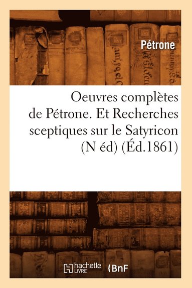 bokomslag Oeuvres Compltes de Ptrone. Et Recherches Sceptiques Sur Le Satyricon (N d) (d.1861)