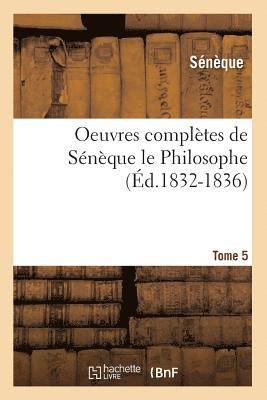 bokomslag Oeuvres Complètes de Sénèque Le Philosophe. Tome 5 (Éd.1832-1836)