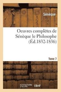 bokomslag Oeuvres Complètes de Sénèque Le Philosophe. Tome 7 (Éd.1832-1836)