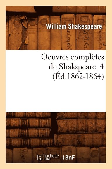 bokomslag Oeuvres Complètes de Shakspeare. 4 (Éd.1862-1864)