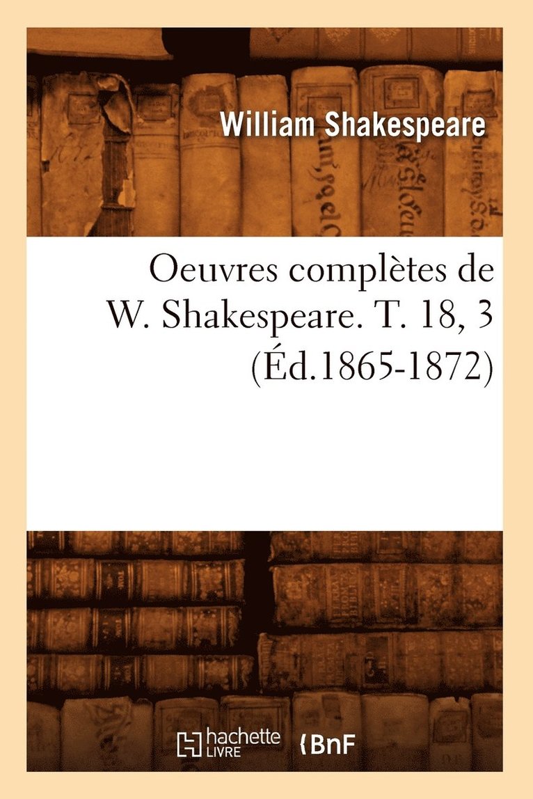 Oeuvres Complètes de W. Shakespeare. T. 18, 3 (Éd.1865-1872)