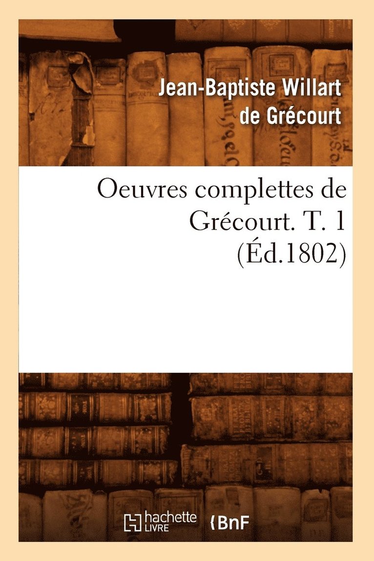 Oeuvres Complettes de Grécourt. T. 1 (Éd.1802)