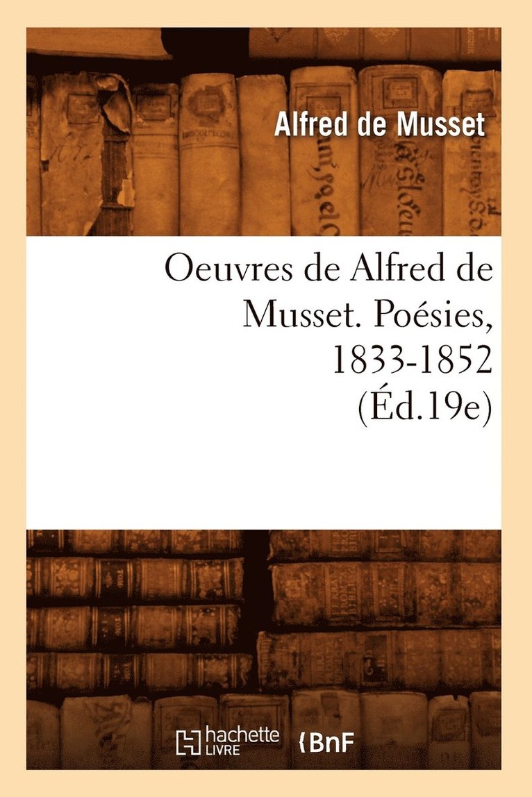 Oeuvres de Alfred de Musset. Posies, 1833-1852 (d.19e) 1