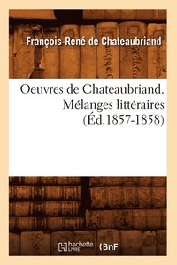 bokomslag Oeuvres de Chateaubriand. Mlanges Littraires (d.1857-1858)