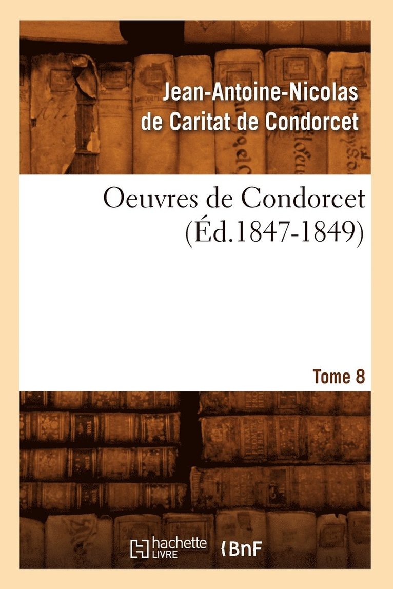 Oeuvres de Condorcet. Tome 8 (Ed.1847-1849) 1