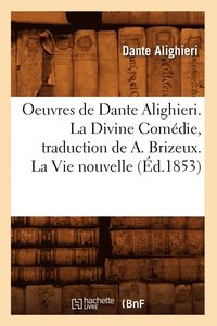 bokomslag Oeuvres de Dante Alighieri. La Divine Comdie, Traduction de A. Brizeux. La Vie Nouvelle (d.1853)