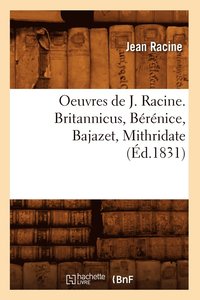 bokomslag Oeuvres de J. Racine. Britannicus, Brnice, Bajazet, Mithridate (d.1831)
