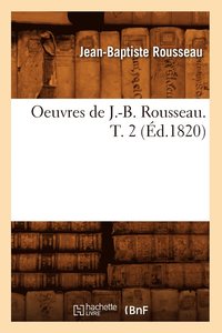bokomslag Oeuvres de J.-B. Rousseau. T. 2 (d.1820)
