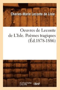 bokomslag Oeuvres de LeConte de l'Isle. Pomes Tragiques (d.1878-1886)