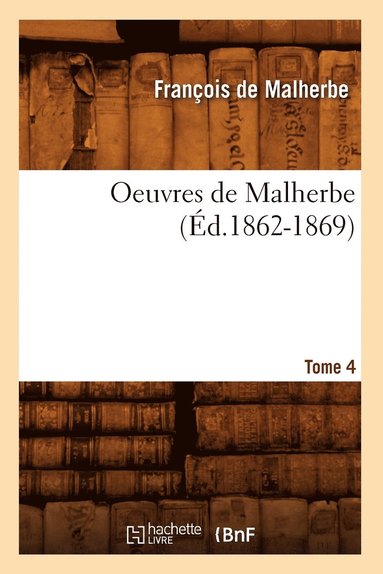 bokomslag Oeuvres de Malherbe. Tome 4 (d.1862-1869)