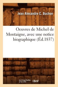 bokomslag Oeuvres de Michel de Montaigne, Avec Une Notice Biographique (d.1837)