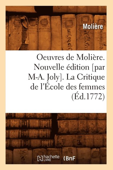 bokomslag Oeuvres de Molire. Nouvelle dition [Par M-A. Joly]. La Critique de l'cole Des Femmes (d.1772)