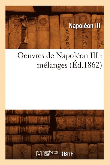 bokomslag Oeuvres de Napolon III: Mlanges (d.1862)