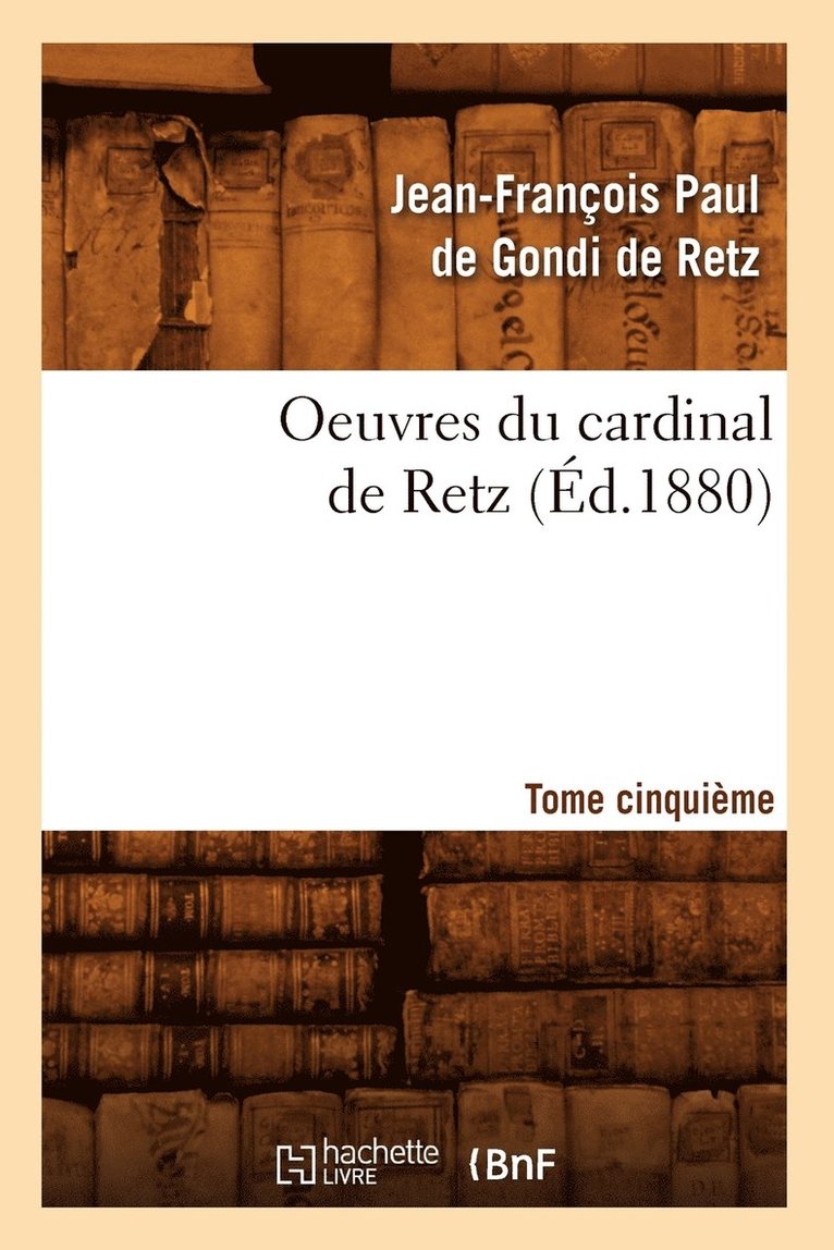 Oeuvres Du Cardinal de Retz. Tome Cinquieme (Ed.1880) 1