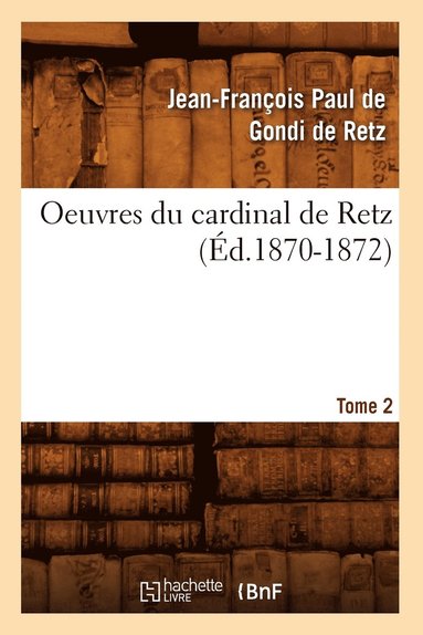bokomslag Oeuvres Du Cardinal de Retz. Tome Premier-Tome Second. Tome 2 (Éd.1870-1872)