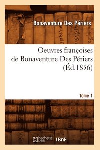 bokomslag Oeuvres Franoises de Bonaventure Des Priers. Tome 1 (d.1856)