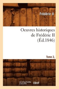 bokomslag Oeuvres Historiques de Frdric II. Tome 2, [1] (d.1846)