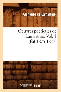 bokomslag Oeuvres Potiques de Lamartine. Vol. 1 (d.1875-1877)