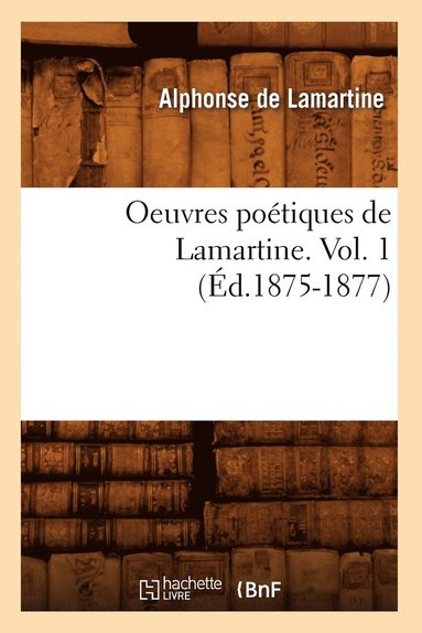 bokomslag Oeuvres Potiques de Lamartine. Vol. 1 (d.1875-1877)