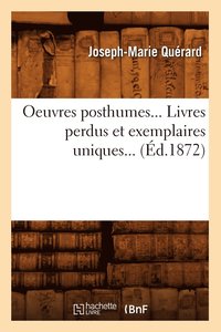 bokomslag Oeuvres Posthumes. Livres Perdus Et Exemplaires Uniques (d.1872)