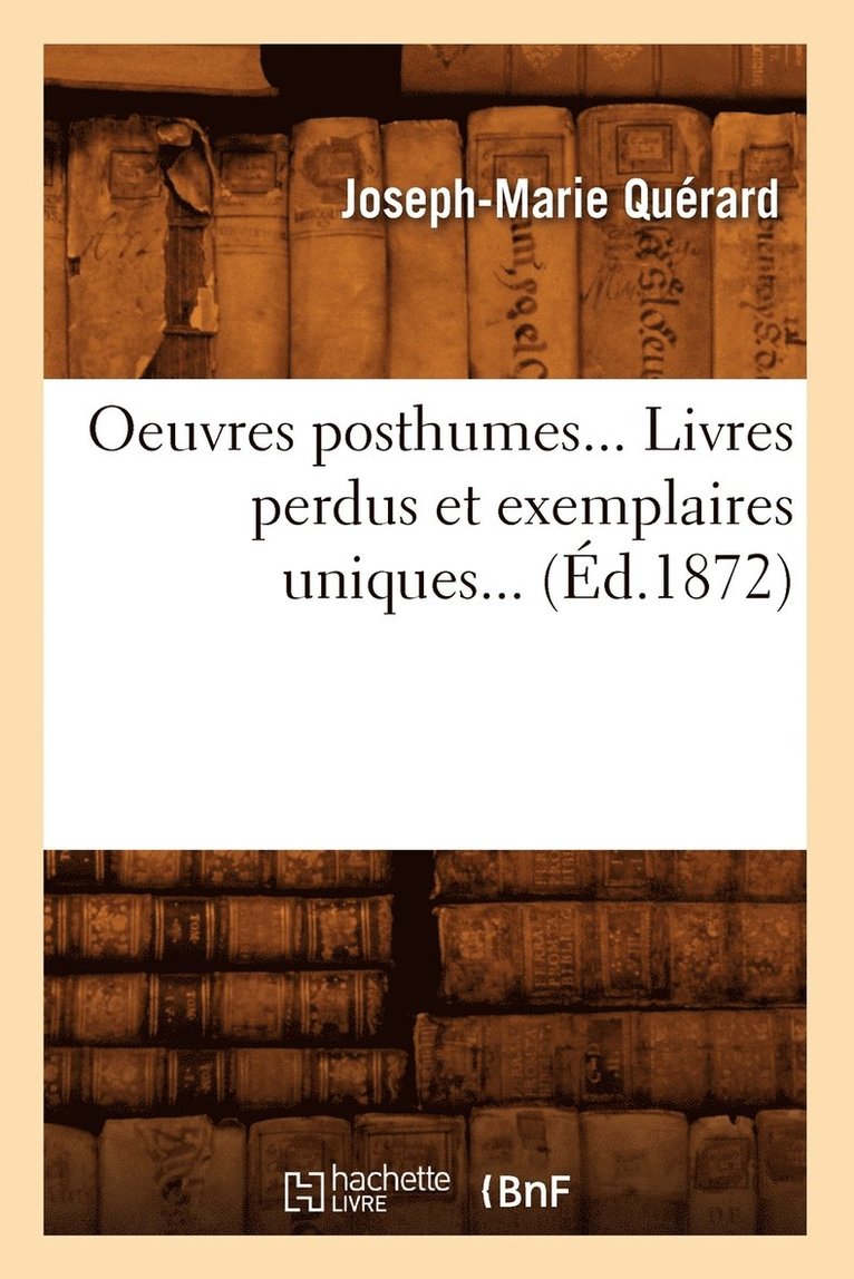 Oeuvres Posthumes. Livres Perdus Et Exemplaires Uniques (d.1872) 1