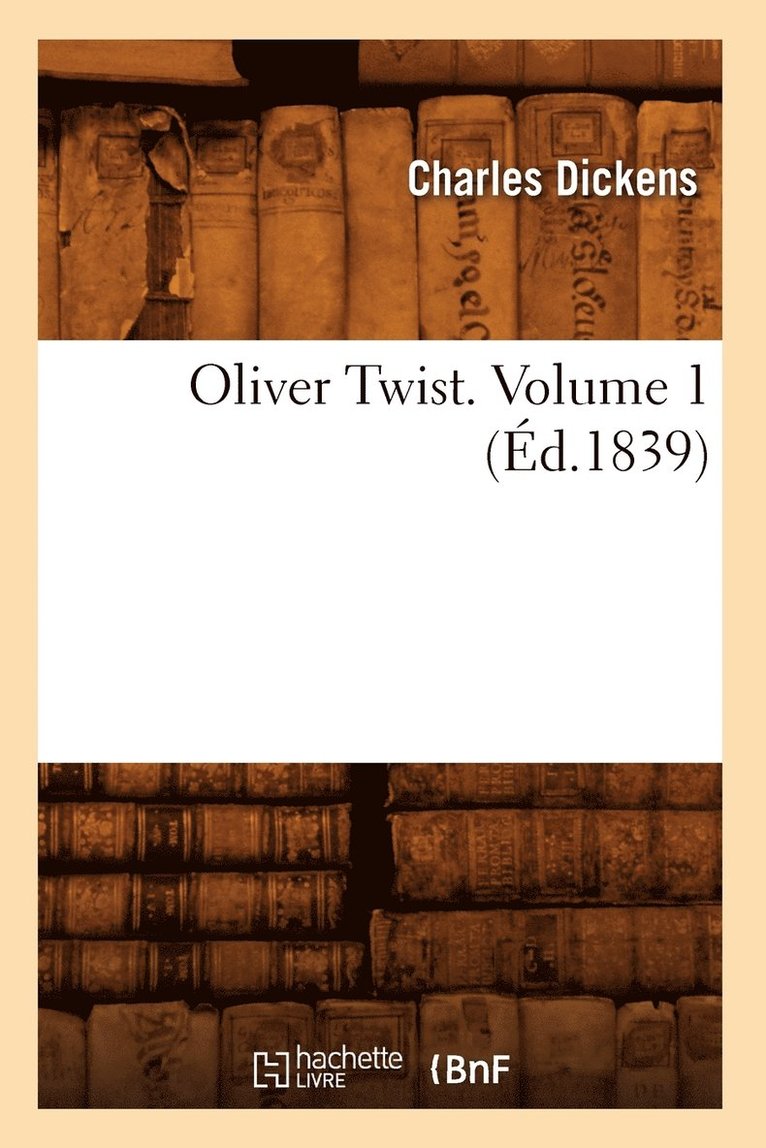 Oliver Twist. Volume 1 (Éd.1839)