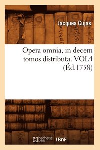 bokomslag Opera Omnia, in Decem Tomos Distributa. Vol4 (d.1758)