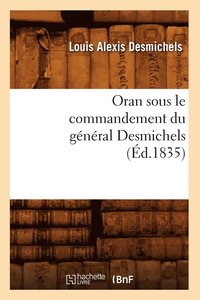 bokomslag Oran Sous Le Commandement Du Gnral Desmichels (d.1835)