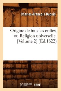 bokomslag Origine de Tous Les Cultes, Ou Religion Universelle. [Volume 2] (d.1822)