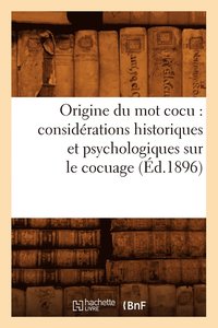 bokomslag Origine Du Mot Cocu: Considerations Historiques Et Psychologiques Sur Le Cocuage (Ed.1896)