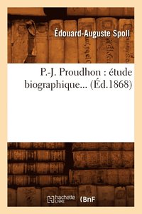 bokomslag P.-J. Proudhon: tude Biographique (d.1868)