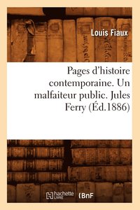 bokomslag Pages d'Histoire Contemporaine. Un Malfaiteur Public. Jules Ferry, (d.1886)