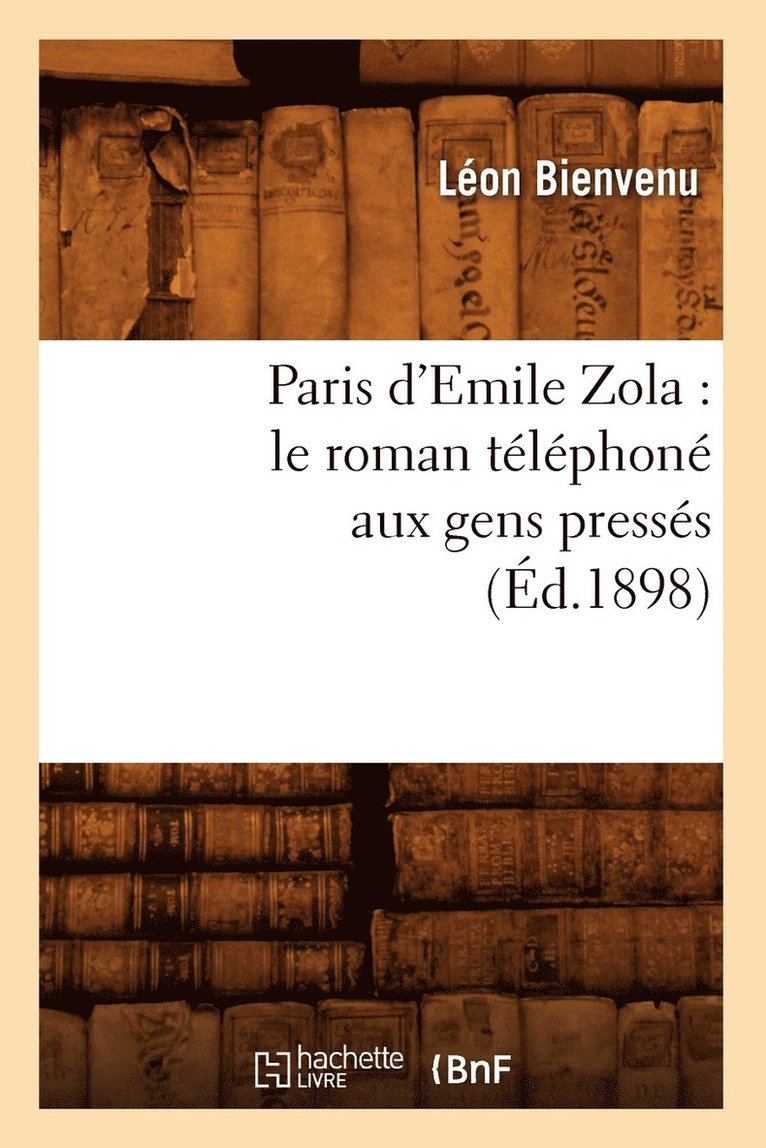 Paris d'Emile Zola: Le Roman Telephone Aux Gens Presses (Ed.1898) 1