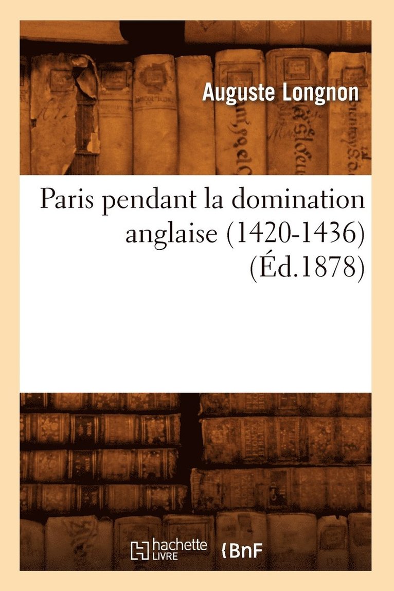 Paris Pendant La Domination Anglaise (1420-1436) (d.1878) 1