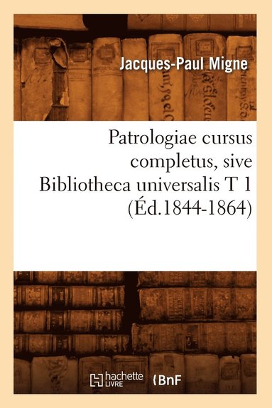 bokomslag Patrologiae Cursus Completus, Sive Bibliotheca Universalis T 1 (Éd.1844-1864)