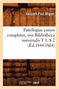bokomslag Patrologiae Cursus Completus, Sive Bibliotheca Universalis T 1. S 2 (d.1844-1864)