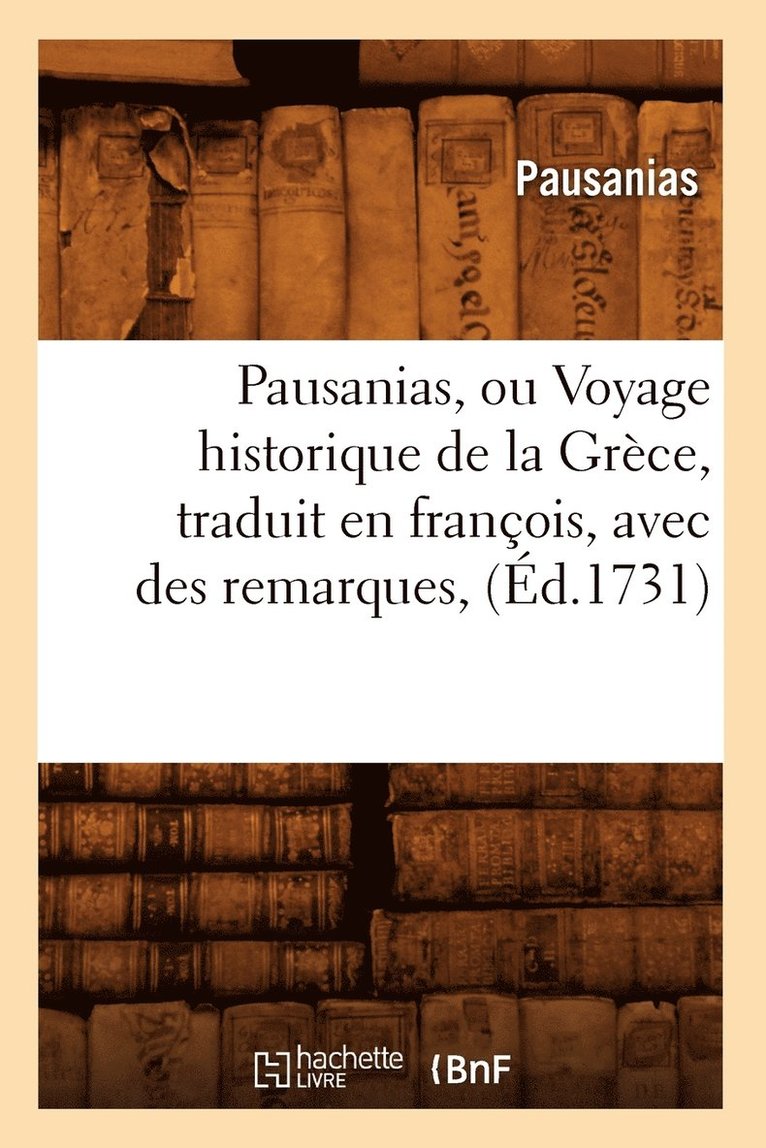 Henriette Suzanne Brés, PAUSANIAS - Pausanias, Ou Voyage Historique de la Grèce, Traduit En François, Avec Des Remarques, (Éd.1731), Häftad