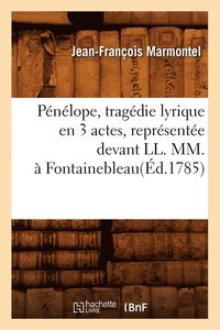 bokomslag Pénélope, Tragédie Lyrique En 3 Actes, Représentée Devant LL. MM., À Fontainebleau(éd.1785)