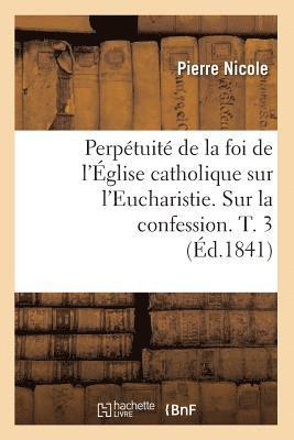 bokomslag Perpétuité de la Foi de l'Église Catholique Sur l'Eucharistie. Sur La Confession. T. 3 (Éd.1841)