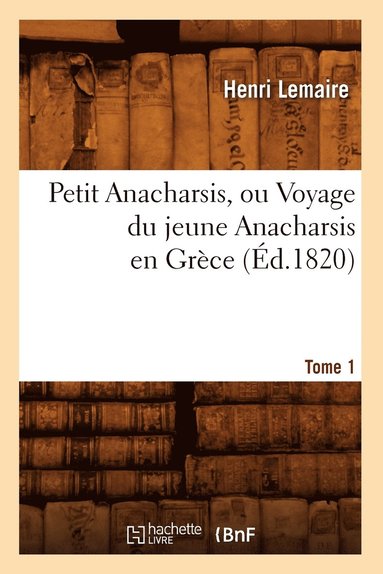 bokomslag Petit Anacharsis, Ou Voyage Du Jeune Anacharsis En Grce. Tome 1 (d.1820)