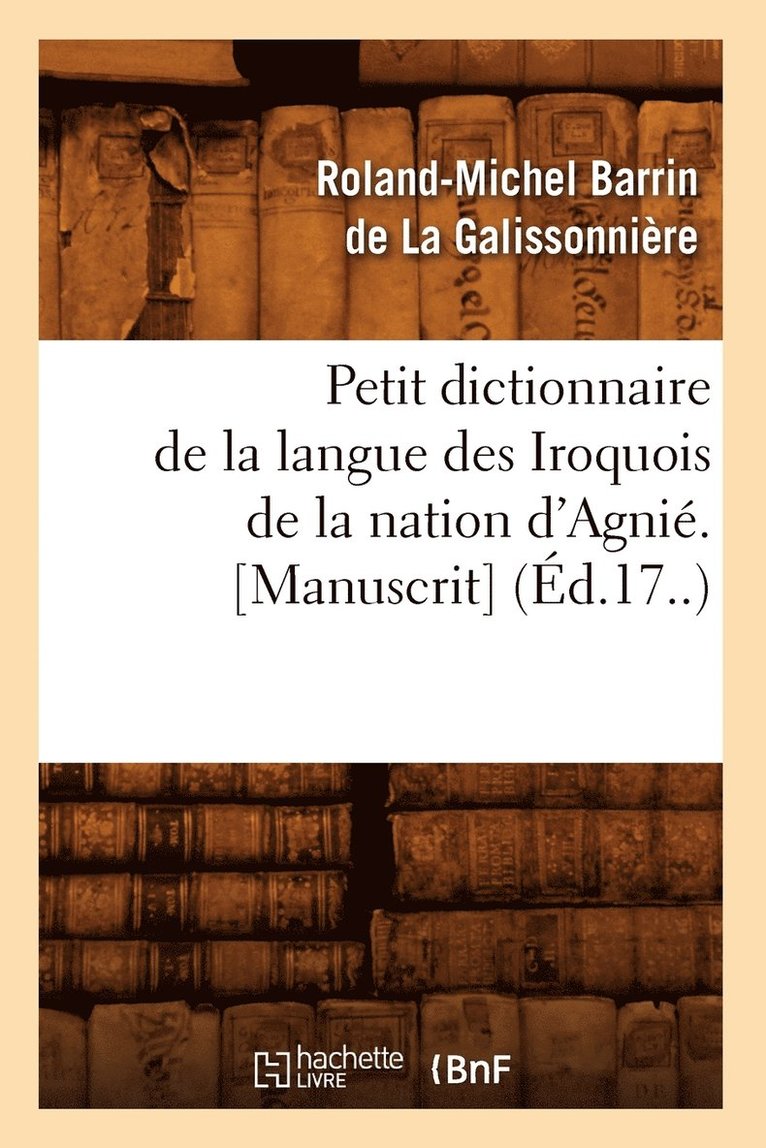 Petit Dictionnaire de la Langue Des Iroquois de la Nation d'Agnie. [Manuscrit] (Ed.17..) 1