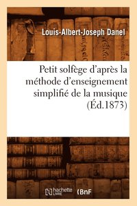 bokomslag Petit Solfège d'Après La Méthode d'Enseignement Simplifié de la Musique (Éd.1873)